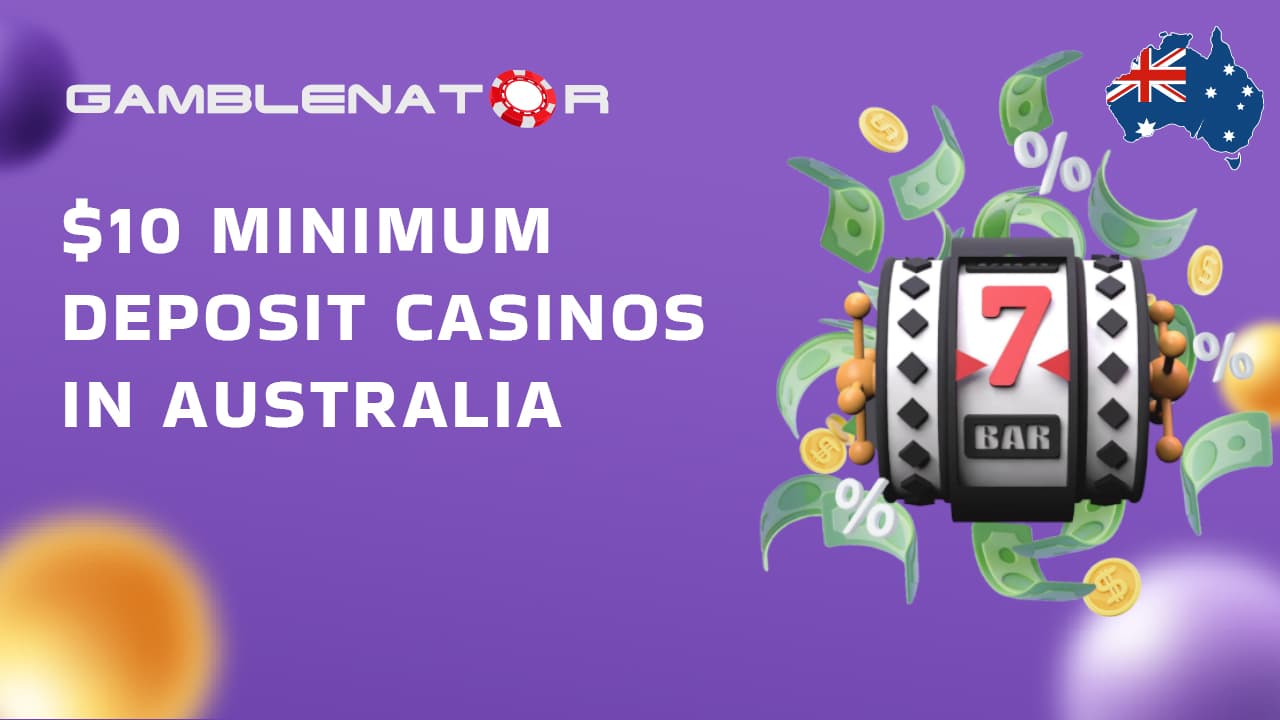 $10 Minimum Deposit Casinos in Australia 2024 Gamblenator.net