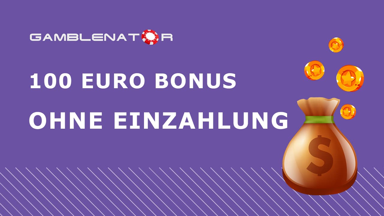 100 Euro Bonus ohne Einzahlung Casino – Angebote 2024 Gamblenator.net
