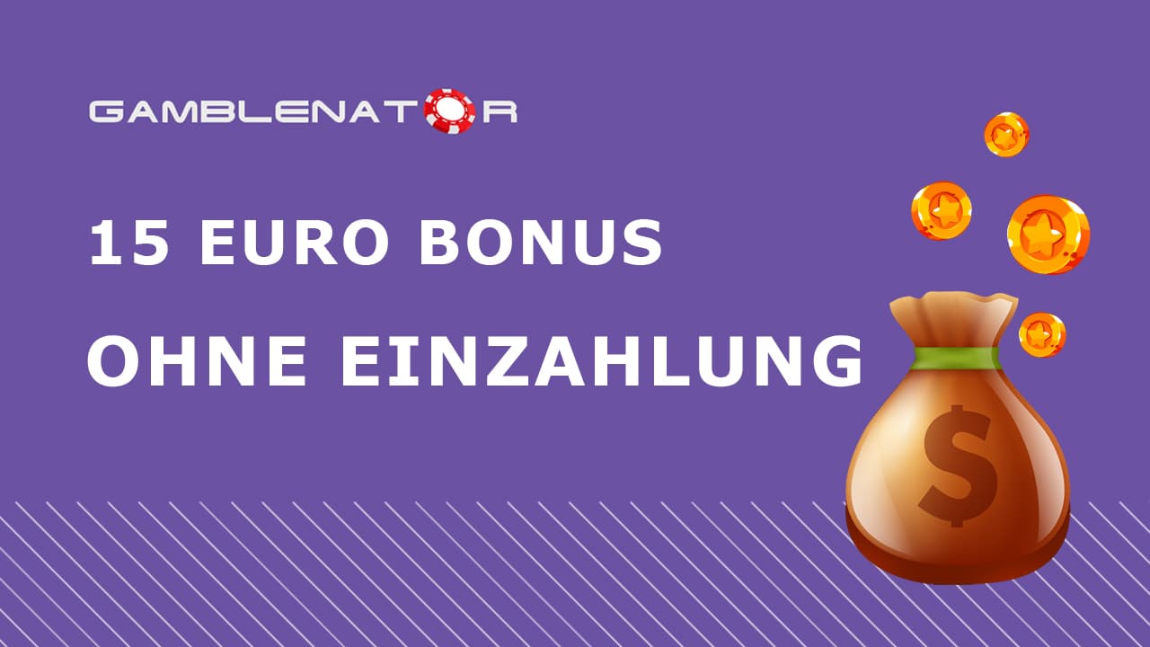 15 Euro Bonus ohne Einzahlung – Online Angebote 2024 Gamblenator.net