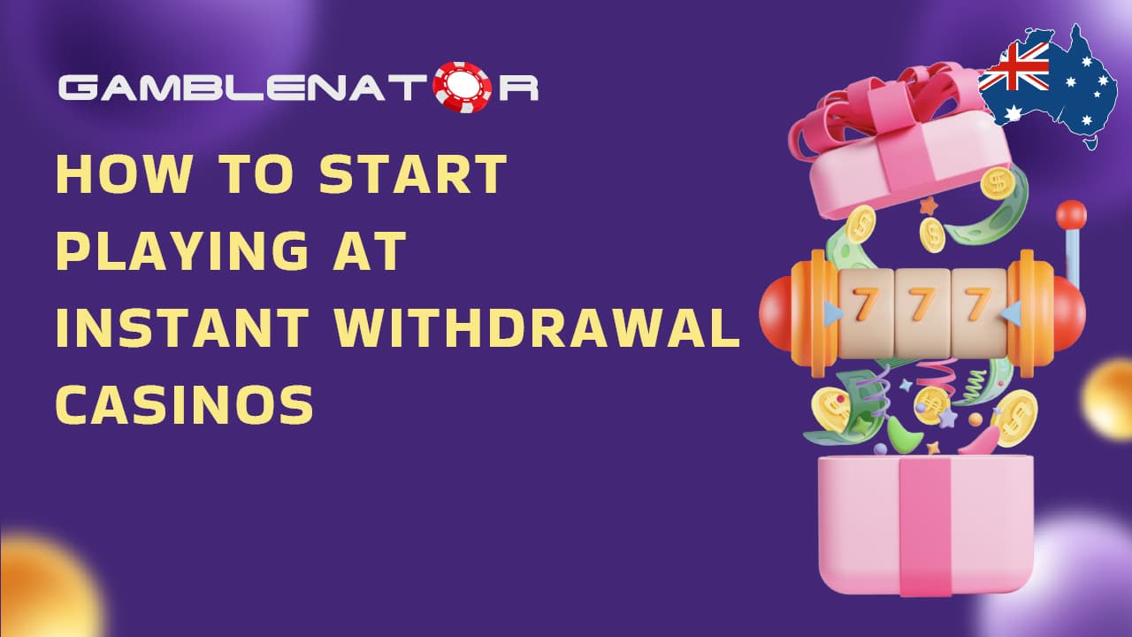 How to Start Playing at Instant Withdrawal Casino Sites