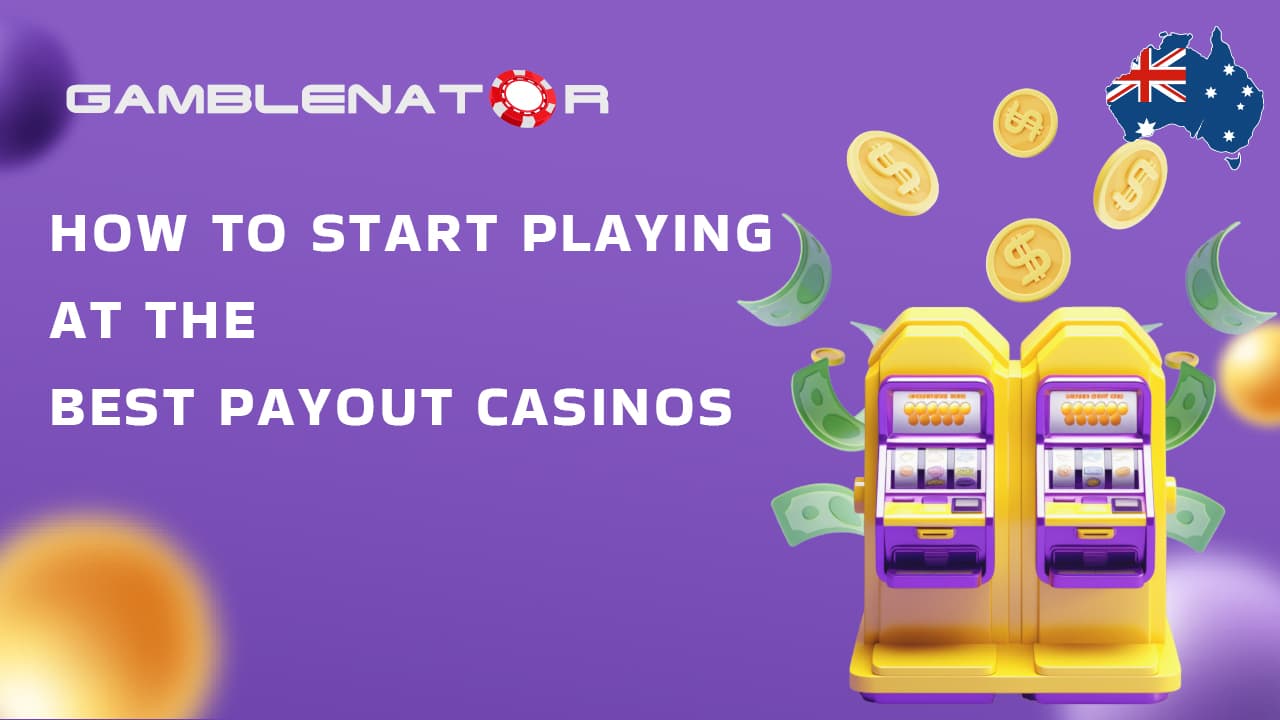 How to Start Playing at the Best Payout Casinos