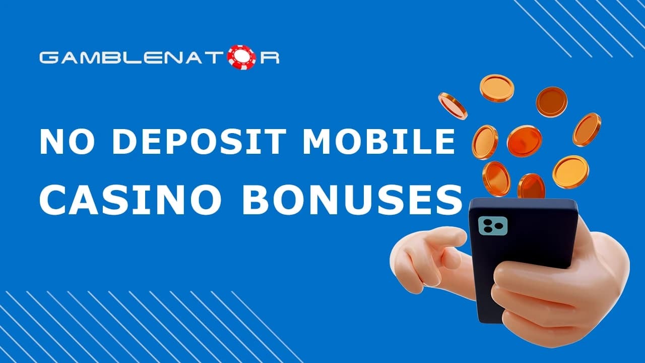 No Deposit Mobile Casino Bonuses 2024 Gamblenator.net